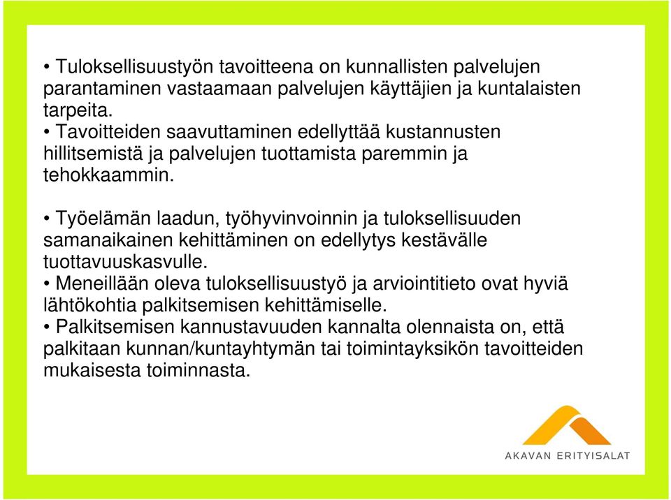 Työelämän laadun, työhyvinvoinnin ja tuloksellisuuden samanaikainen kehittäminen on edellytys kestävälle tuottavuuskasvulle.