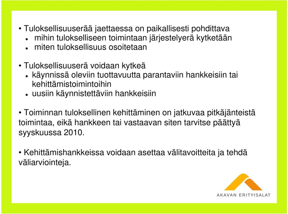 kehittämistoimintoihin uusiin käynnistettäviin hankkeisiin Toiminnan tuloksellinen kehittäminen on jatkuvaa pitkäjänteistä