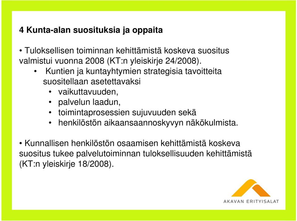 Kuntien ja kuntayhtymien strategisia tavoitteita suositellaan asetettavaksi vaikuttavuuden, palvelun laadun,