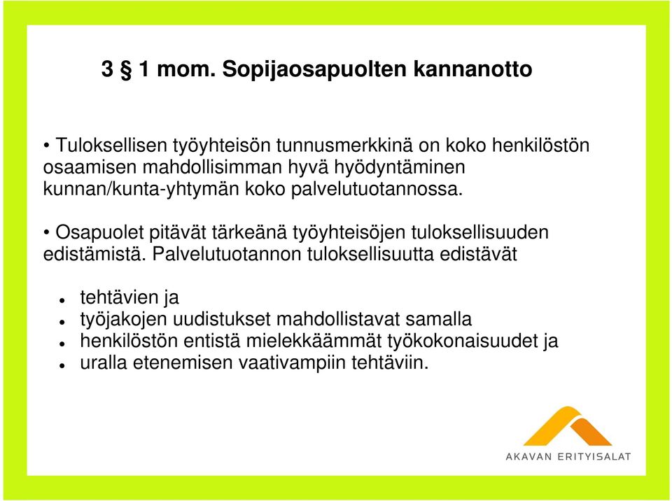 hyvä hyödyntäminen kunnan/kunta-yhtymän koko palvelutuotannossa.