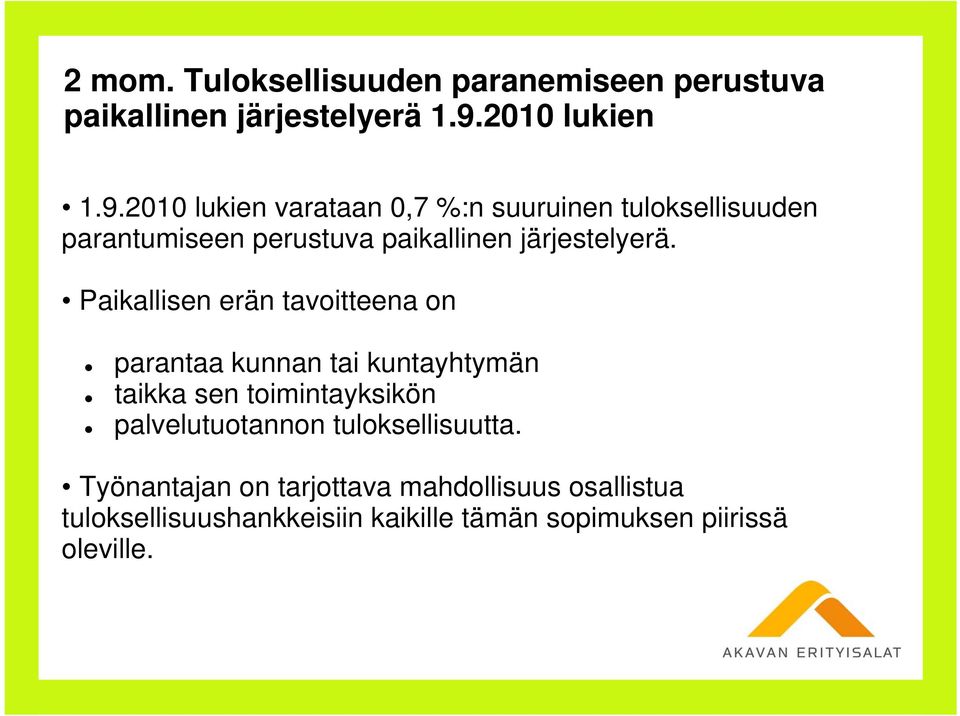 2010 lukien varataan 0,7 %:n suuruinen tuloksellisuuden parantumiseen perustuva paikallinen järjestelyerä.