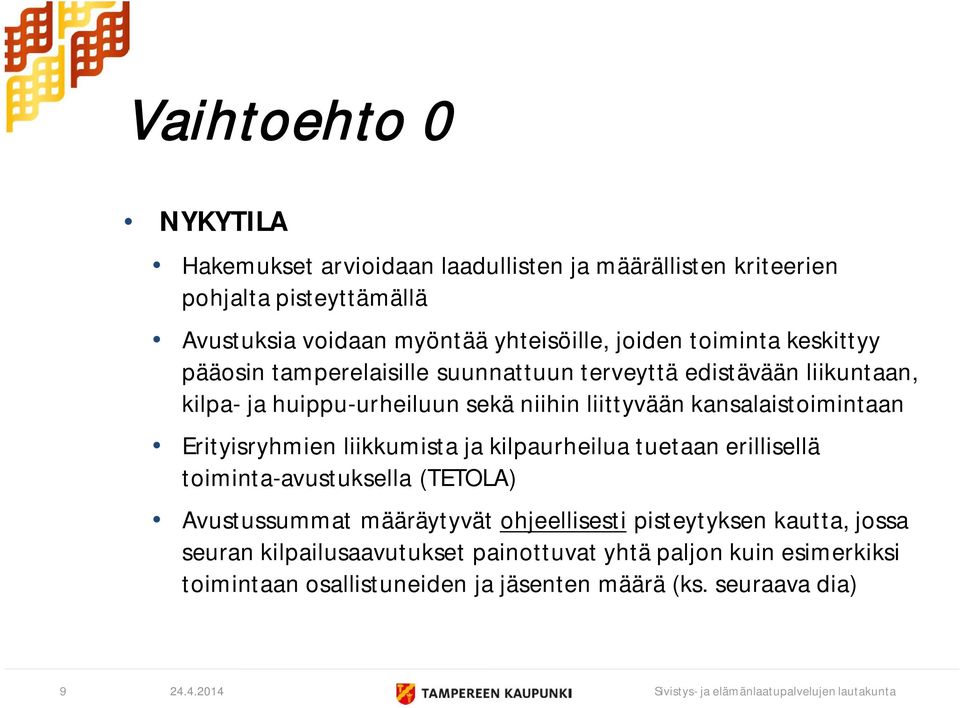 kansalaistoimintaan Erityisryhmien liikkumista ja kilpaurheilua tuetaan erillisellä toiminta-avustuksella (TETOLA) Avustussummat määräytyvät ohjeellisesti