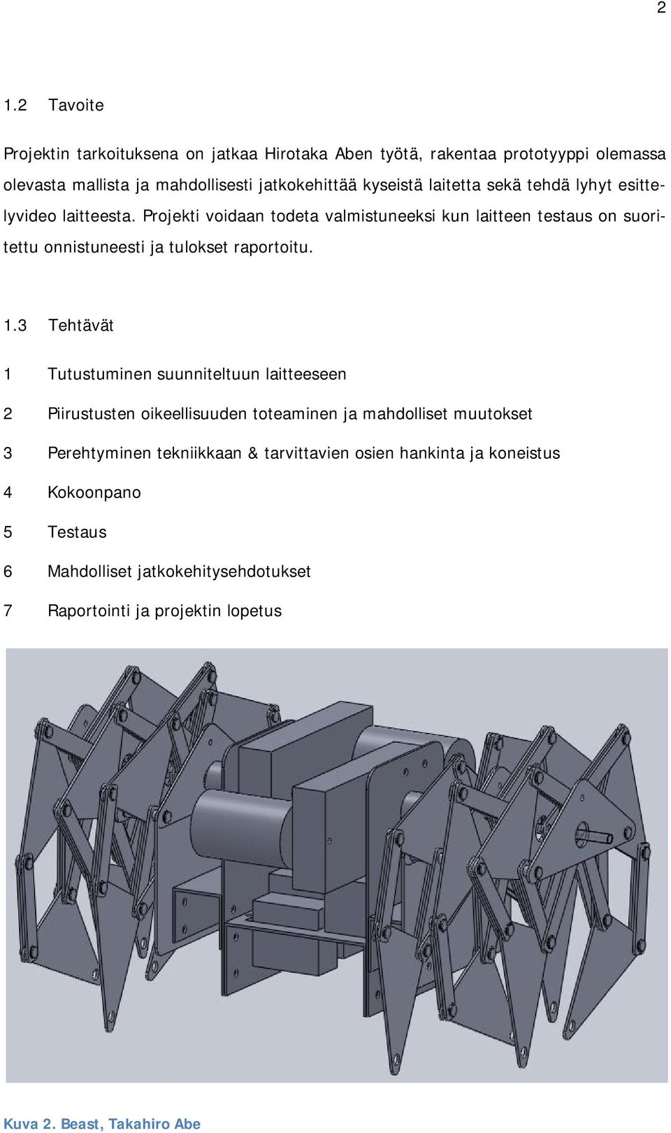 Projekti voidaan todeta valmistuneeksi kun laitteen testaus on suoritettu onnistuneesti ja tulokset raportoitu. 1.