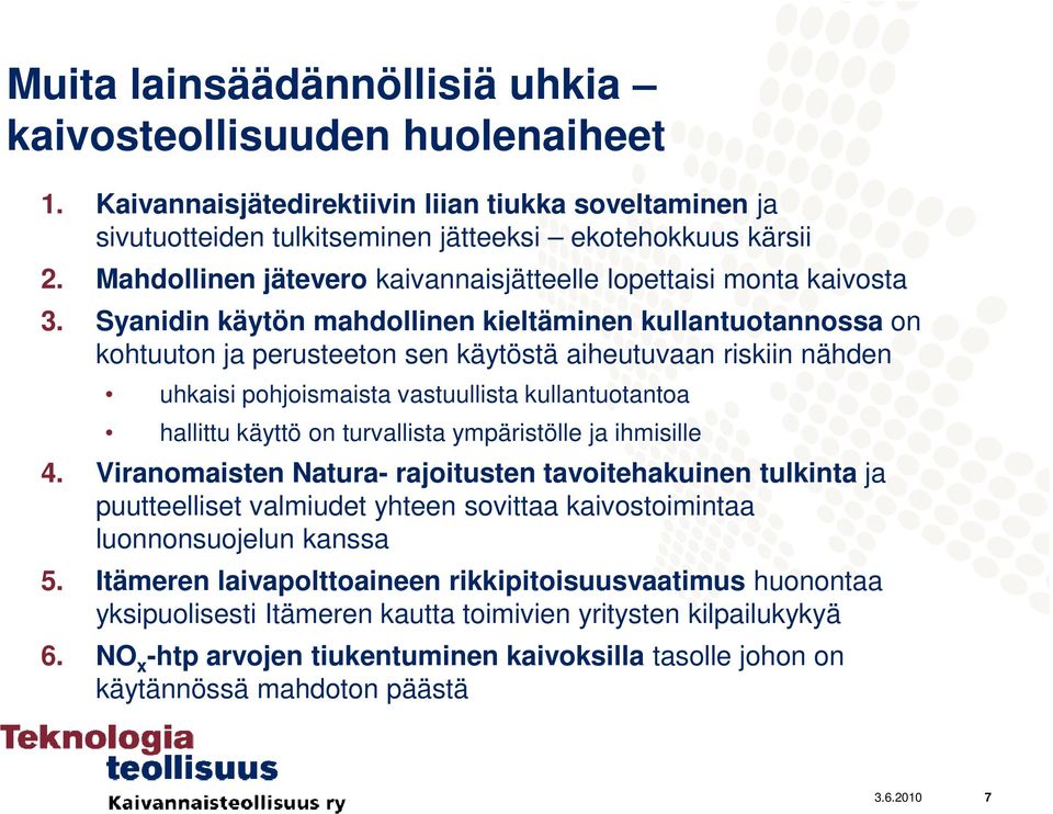 Syanidin käytön mahdollinen kieltäminen kullantuotannossa on kohtuuton ja perusteeton sen käytöstä aiheutuvaan riskiin nähden uhkaisi pohjoismaista vastuullista kullantuotantoa hallittu käyttö on