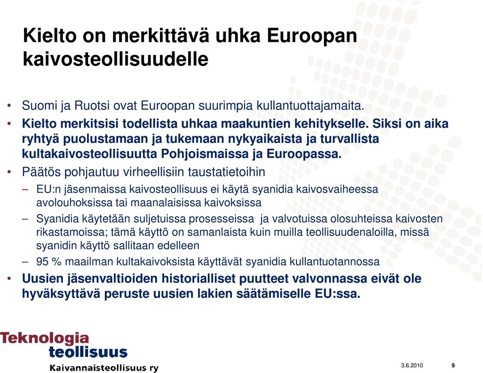 Päätös pohjautuu virheellisiin taustatietoihin EU:n jäsenmaissa kaivosteollisuus ei käytä syanidia kaivosvaiheessa avolouhoksissa tai maanalaisissa kaivoksissa Syanidia käytetään suljetuissa