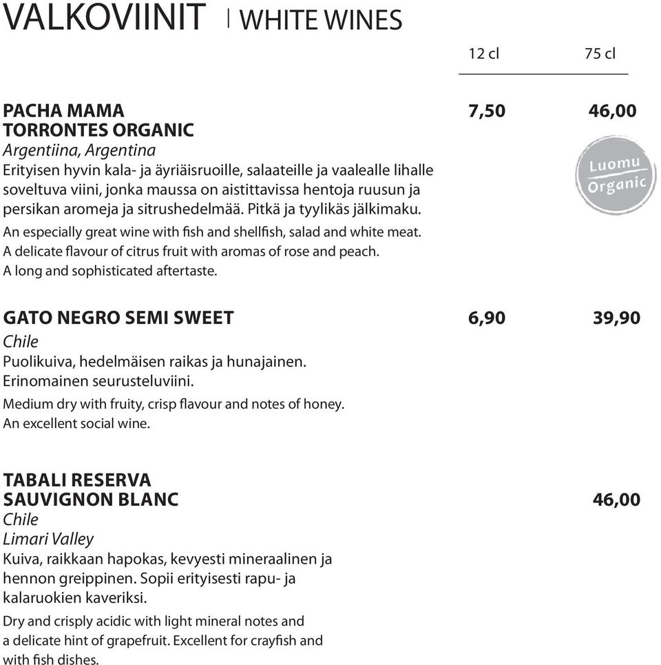 A delicate flavour of citrus fruit with aromas of rose and peach. A long and sophisticated aftertaste. gato negro semi sweet 6,90 39,90 Chile Puolikuiva, hedelmäisen raikas ja hunajainen.