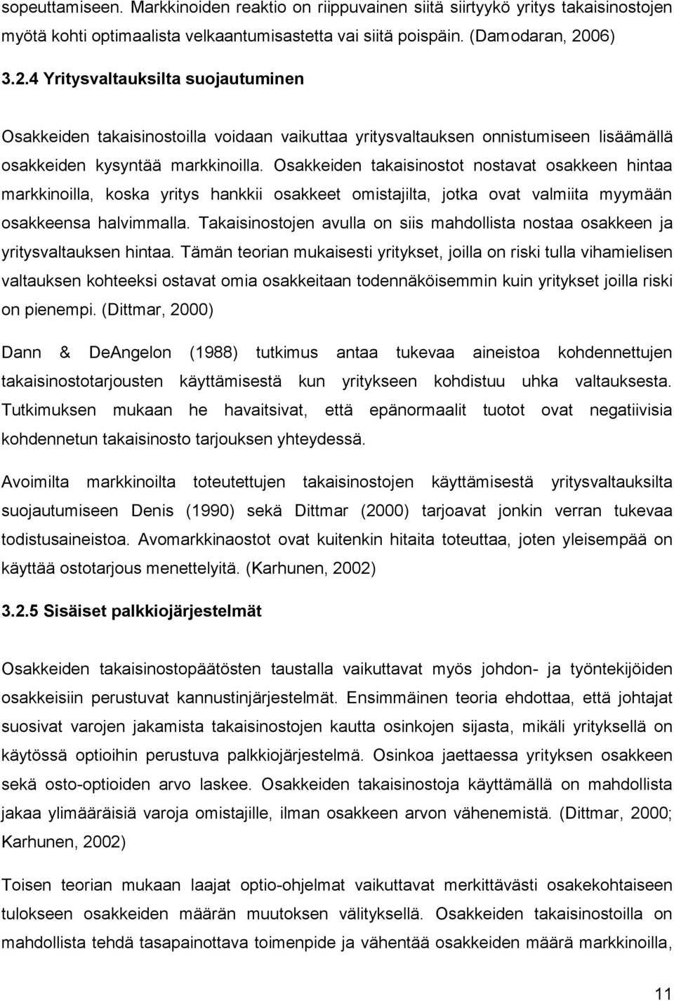 Osakkeiden takaisinostot nostavat osakkeen hintaa markkinoilla, koska yritys hankkii osakkeet omistajilta, jotka ovat valmiita myymään osakkeensa halvimmalla.