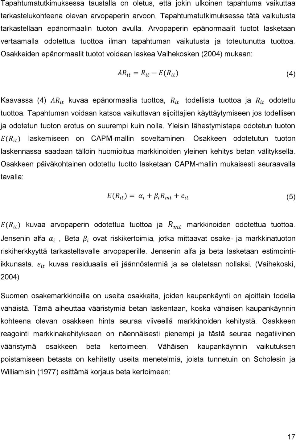 Arvopaperin epänormaalit tuotot lasketaan vertaamalla odotettua tuottoa ilman tapahtuman vaikutusta ja toteutunutta tuottoa.