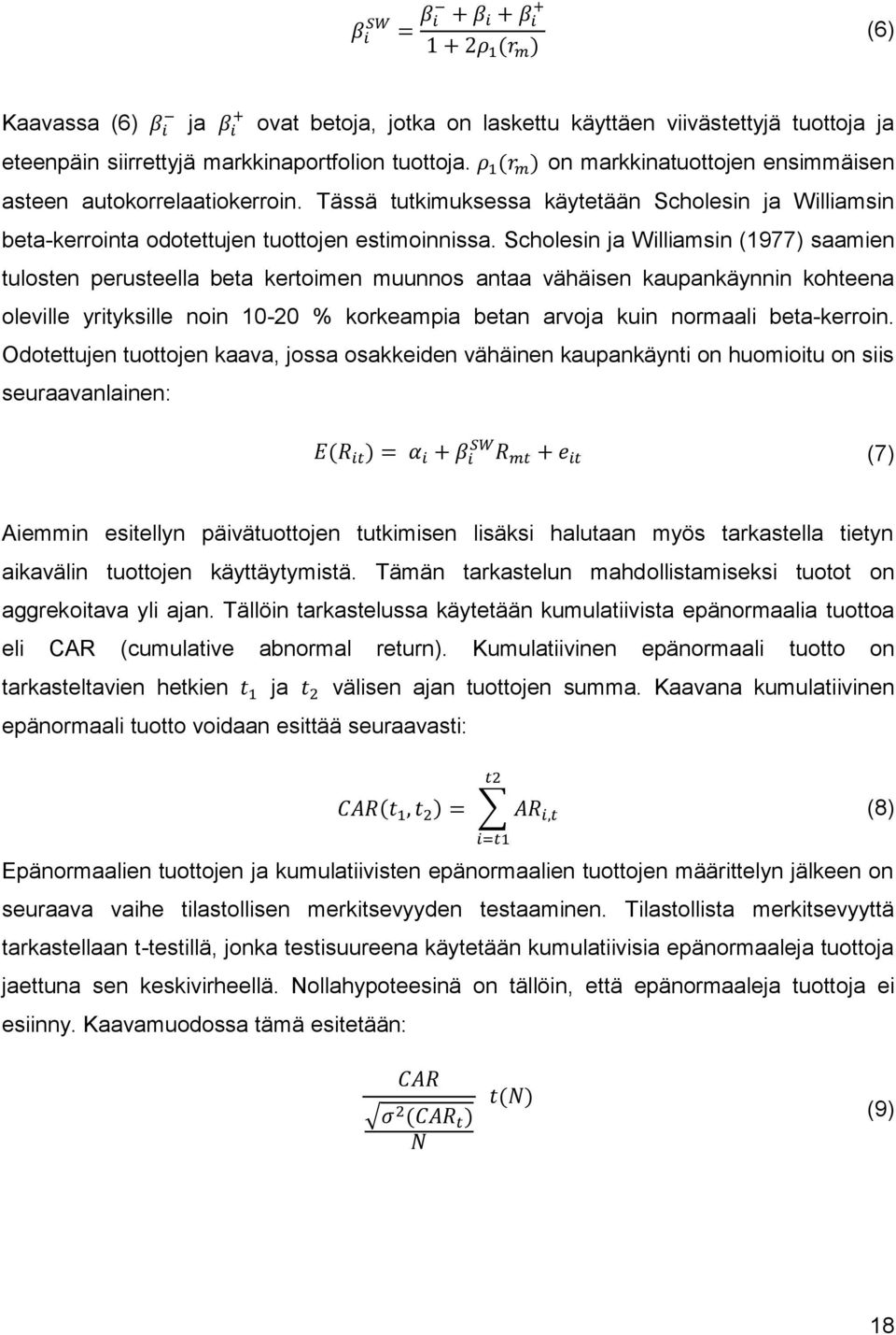 Scholesin ja Williamsin (1977) saamien tulosten perusteella beta kertoimen muunnos antaa vähäisen kaupankäynnin kohteena oleville yrityksille noin 10-20 % korkeampia betan arvoja kuin normaali