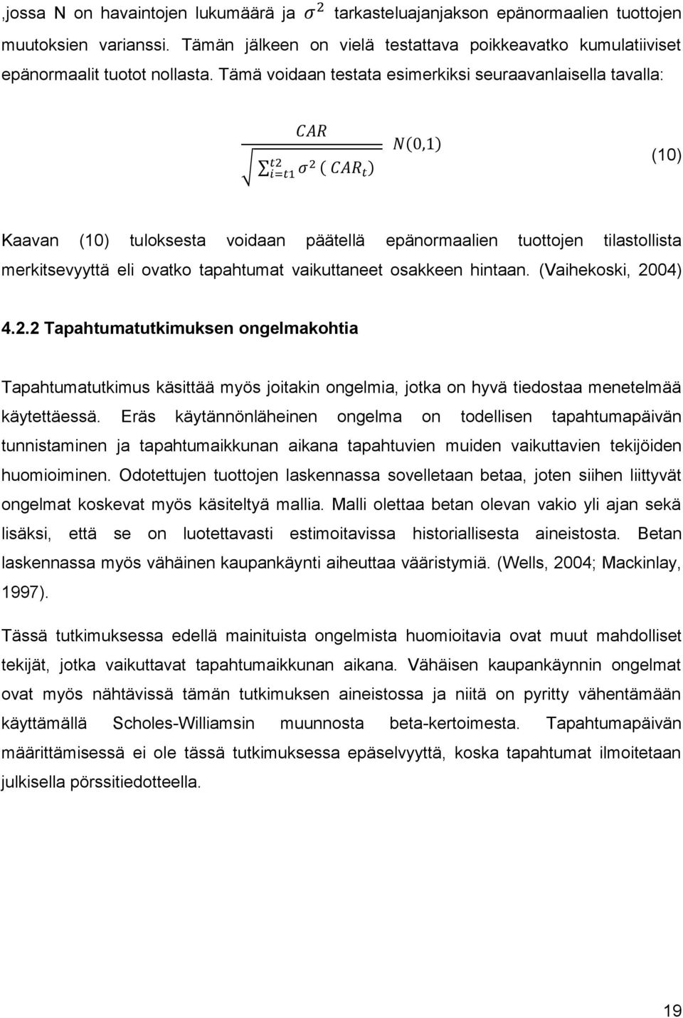 osakkeen hintaan. (Vaihekoski, 2004) 4.2.2 Tapahtumatutkimuksen ongelmakohtia Tapahtumatutkimus käsittää myös joitakin ongelmia, jotka on hyvä tiedostaa menetelmää käytettäessä.