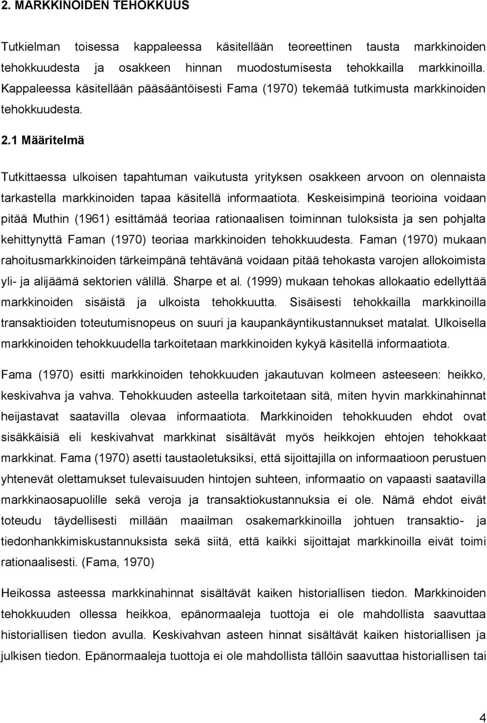 1 Määritelmä Tutkittaessa ulkoisen tapahtuman vaikutusta yrityksen osakkeen arvoon on olennaista tarkastella markkinoiden tapaa käsitellä informaatiota.