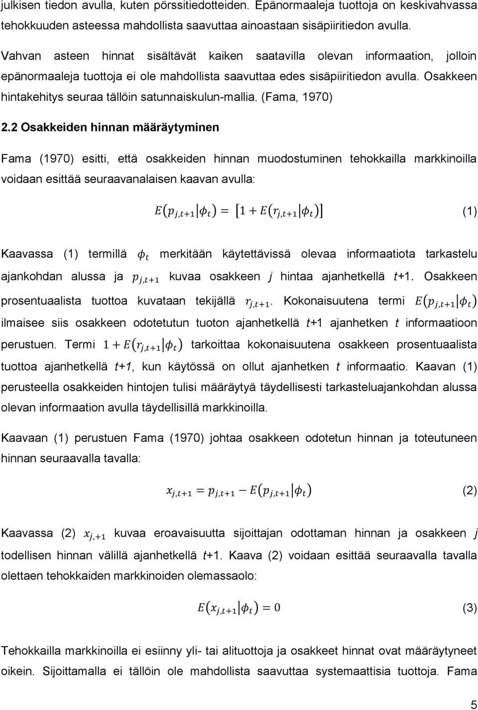 Osakkeen hintakehitys seuraa tällöin satunnaiskulun-mallia. (Fama, 1970) 2.