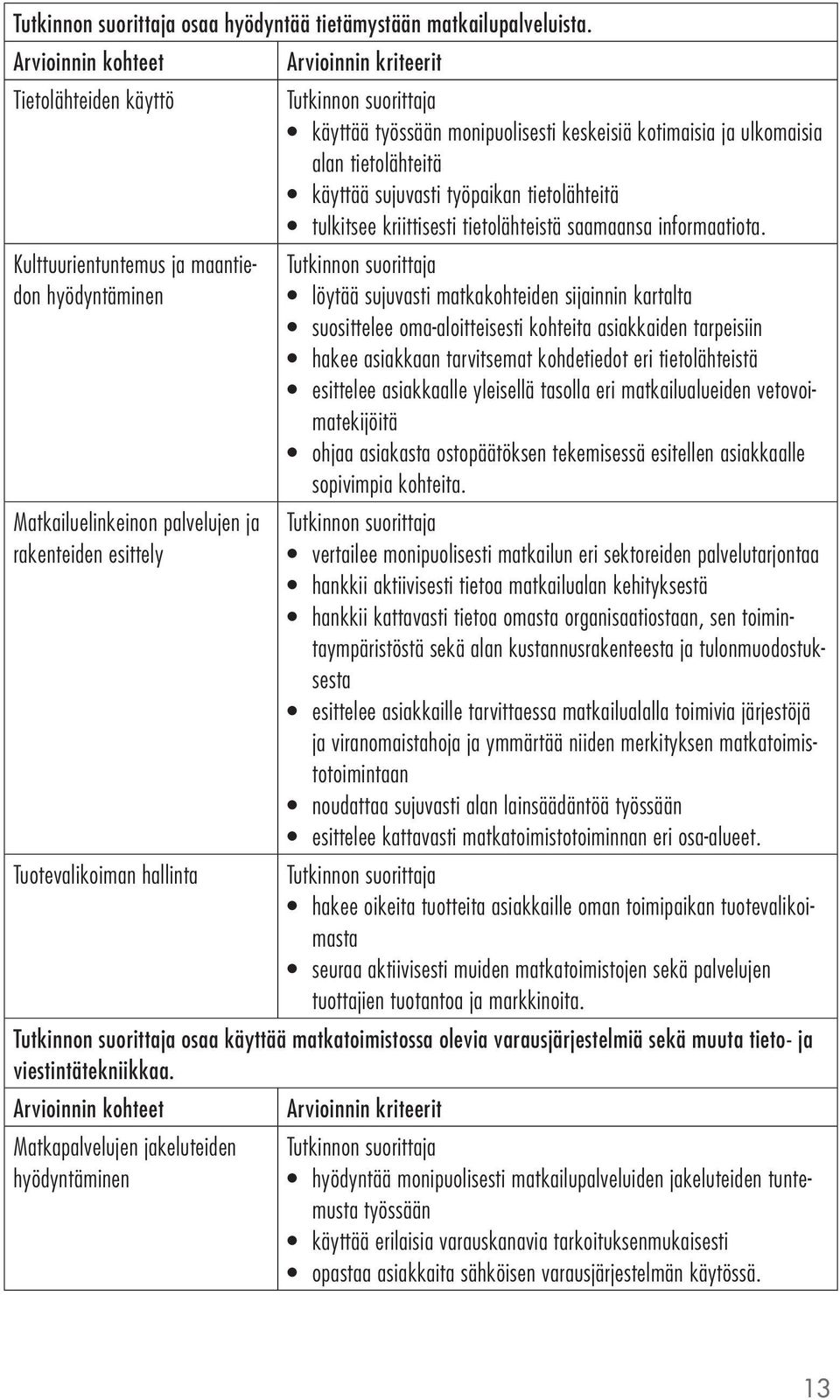 kriittisesti tietolähteistä saamaansa informaatiota.