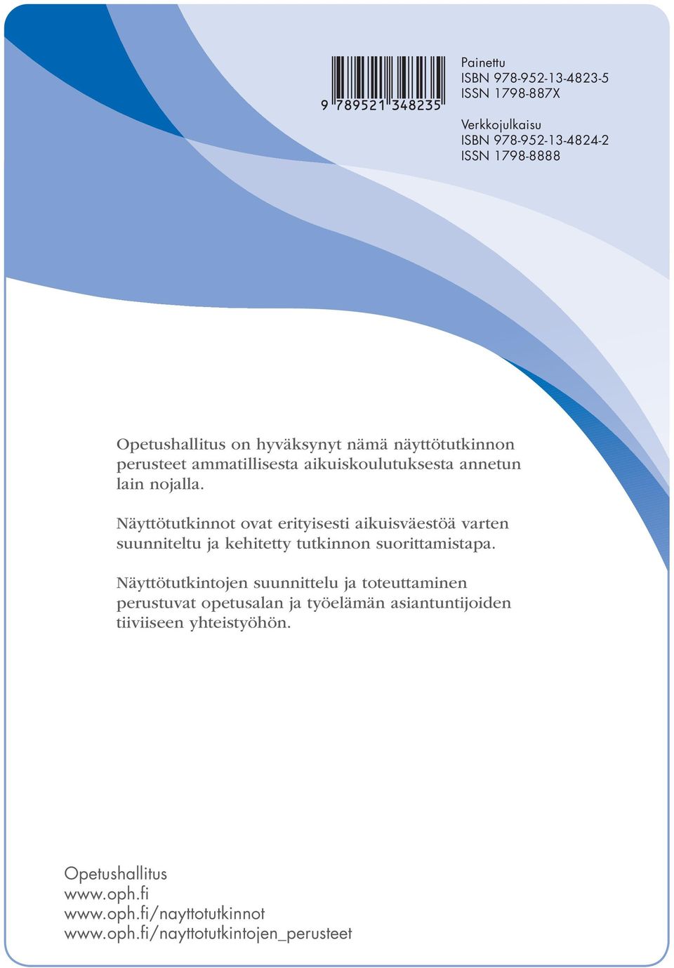 Näyttötutkinnot ovat erityisesti aikuisväestöä varten suunniteltu ja kehitetty tutkinnon suorittamistapa.