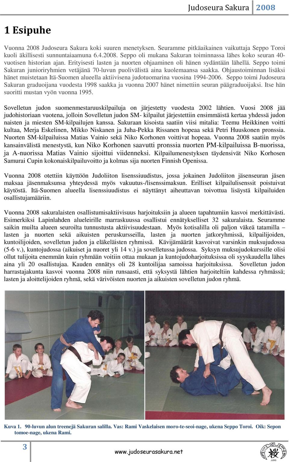 Ohjaustoiminnan lisäksi hänet muistetaan Itä-Suomen alueella aktiivisena judotuomarina vuosina 1994-2006.