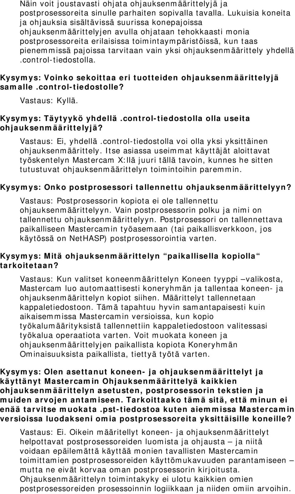 pajoissa tarvitaan vain yksi ohjauksenmäärittely yhdellä.control-tiedostolla. Kysymys: Voinko sekoittaa eri tuotteiden ohjauksenmäärittelyjä samalle.control-tiedostolle? Vastaus: Kyllä.