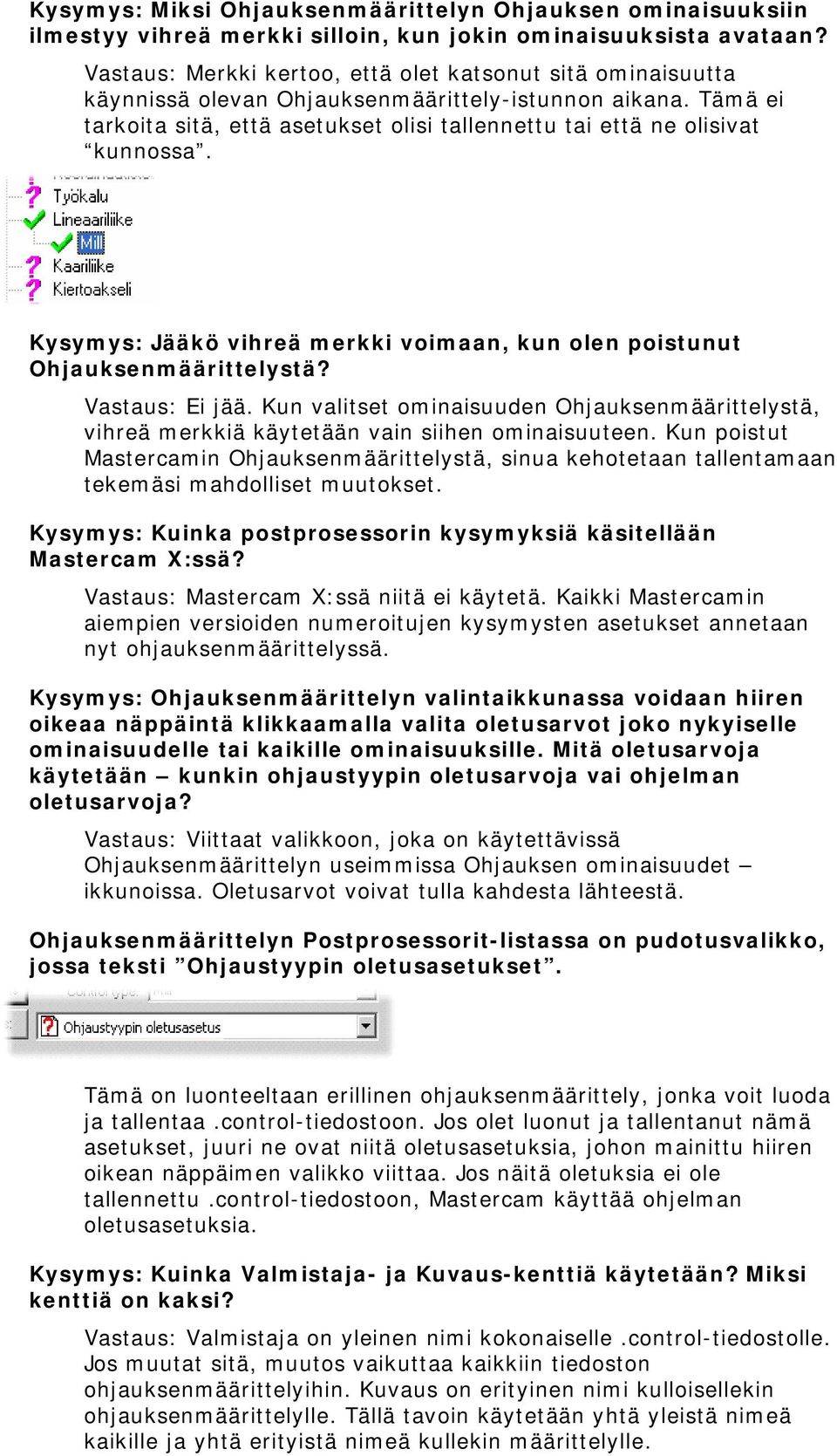 Tämä ei tarkoita sitä, että asetukset olisi tallennettu tai että ne olisivat kunnossa. Kysymys: Jääkö vihreä merkki voimaan, kun olen poistunut Ohjauksenmäärittelystä? Vastaus: Ei jää.