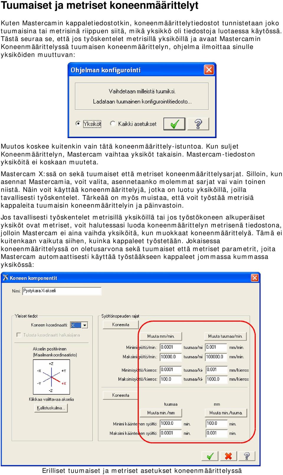 Tästä seuraa se, että jos työskentelet metrisillä yksiköillä ja avaat Mastercamin Koneenmäärittelyssä tuumaisen koneenmäärittelyn, ohjelma ilmoittaa sinulle yksiköiden muuttuvan: Muutos koskee