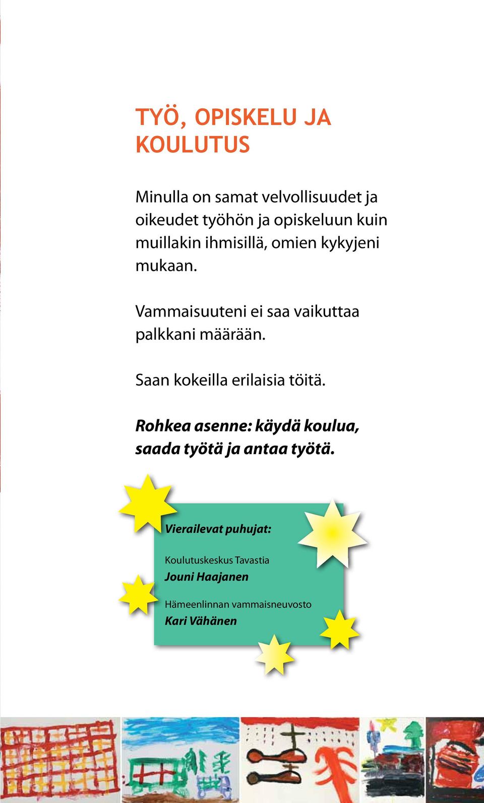 Vammaisuuteni ei saa vaikuttaa palkkani määrään. Saan kokeilla erilaisia töitä.