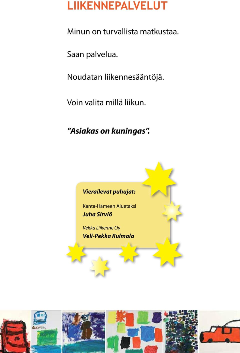 Voin valita millä liikun. Asiakas on kuningas.