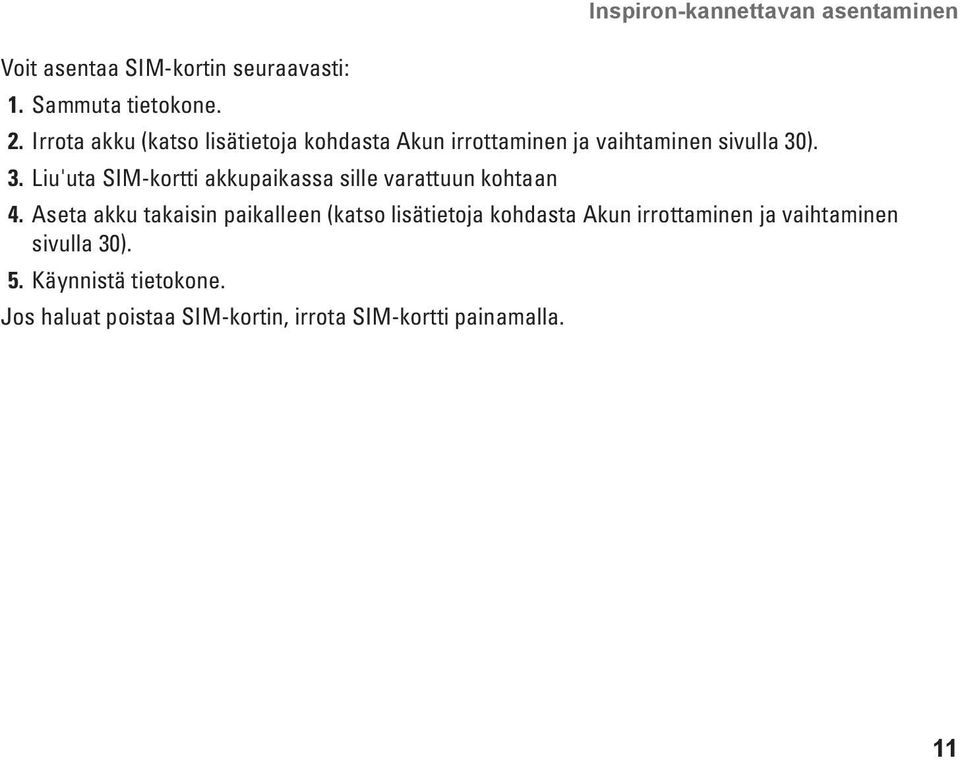 ). 3. Liu'uta SIM-kortti akkupaikassa sille varattuun kohtaan 4.