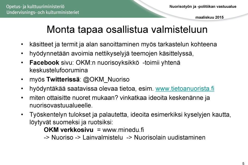 esim. www.tietoanuorista.fi miten ottaisitte nuoret mukaan? vinkatkaa ideoita keskenänne ja nuorisovastuualueelle.