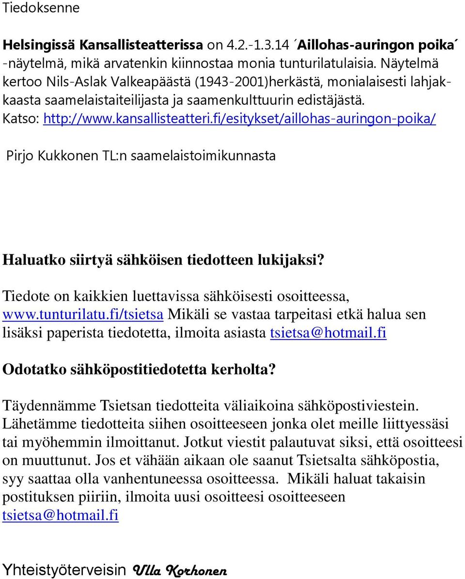 fi/esitykset/aillohas-auringon-poika/ Pirjo Kukkonen TL:n saamelaistoimikunnasta Haluatko siirtyä sähköisen tiedotteen lukijaksi? Tiedote on kaikkien luettavissa sähköisesti osoitteessa, www.