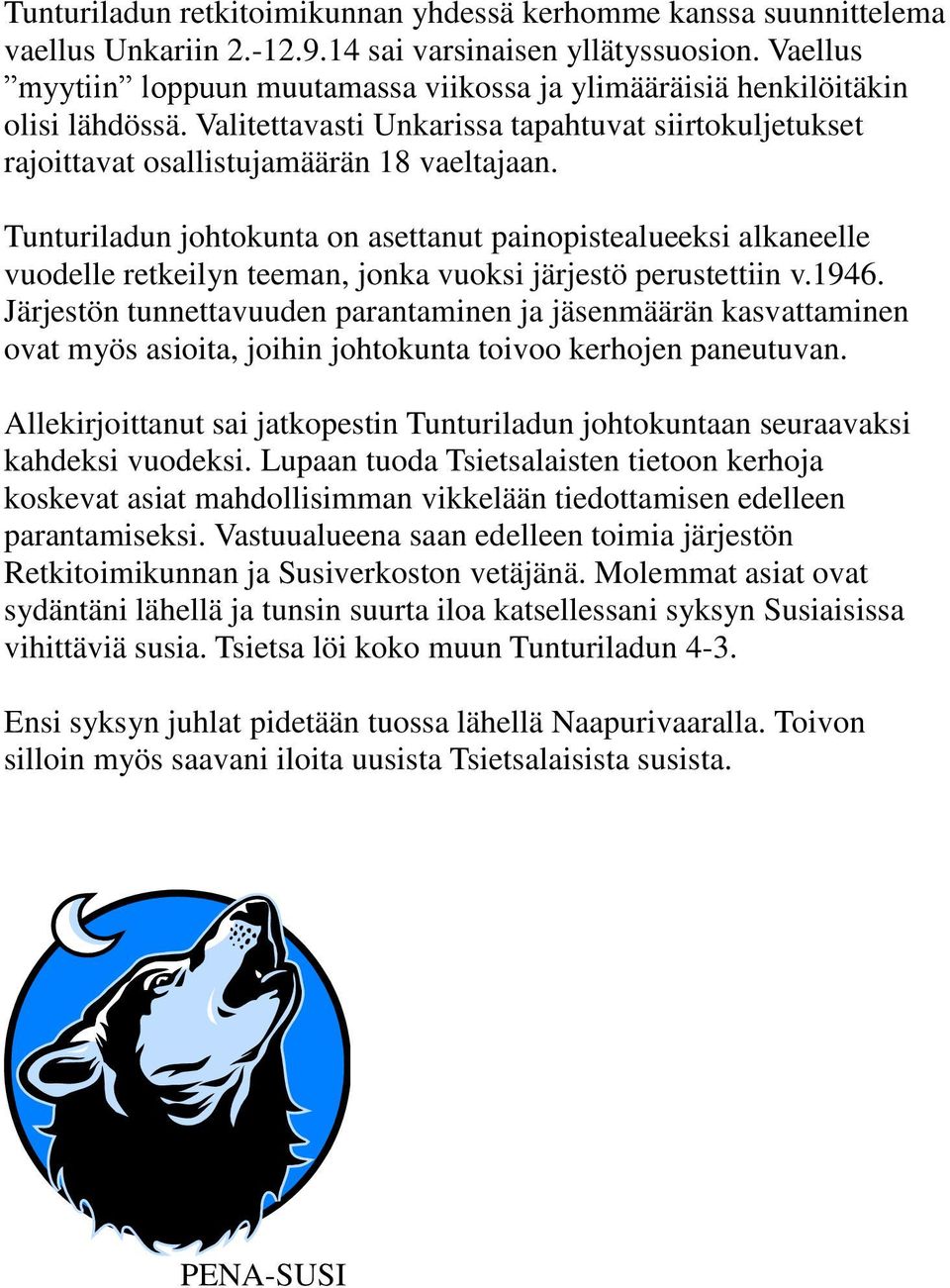 Tunturiladun johtokunta on asettanut painopistealueeksi alkaneelle vuodelle retkeilyn teeman, jonka vuoksi järjestö perustettiin v.1946.