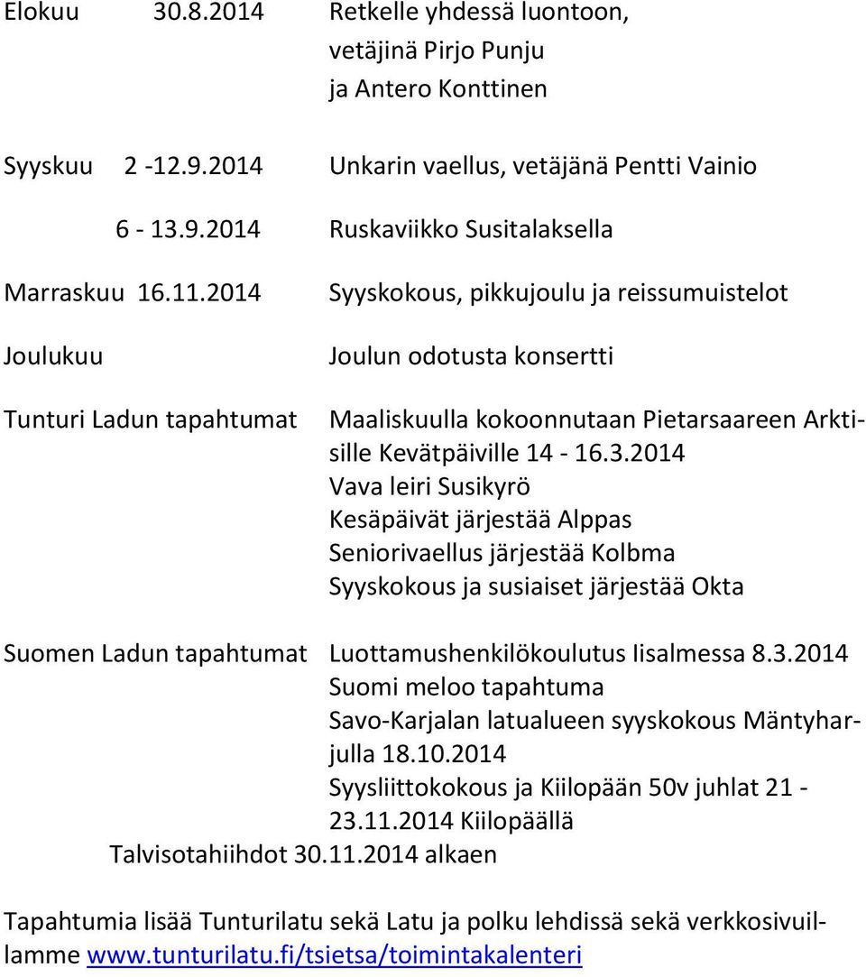 2014 Vava leiri Susikyrö Kesäpäivät järjestää Alppas Seniorivaellus järjestää Kolbma Syyskokous ja susiaiset järjestää Okta Suomen Ladun tapahtumat Luottamushenkilökoulutus Iisalmessa 8.3.