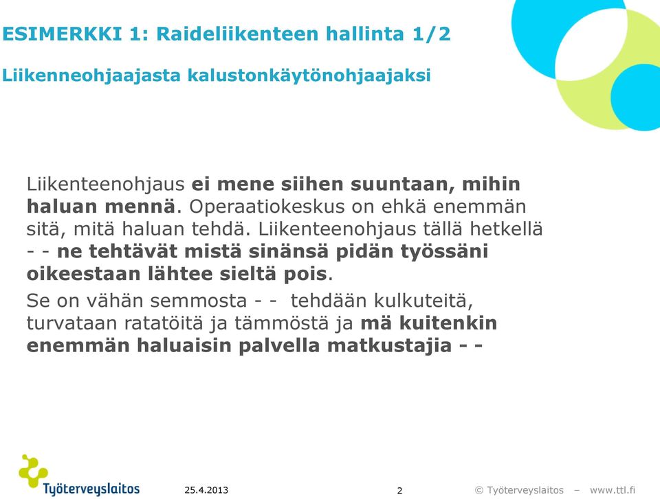 Liikenteenohjaus tällä hetkellä - - ne tehtävät mistä sinänsä pidän työssäni oikeestaan lähtee sieltä pois.