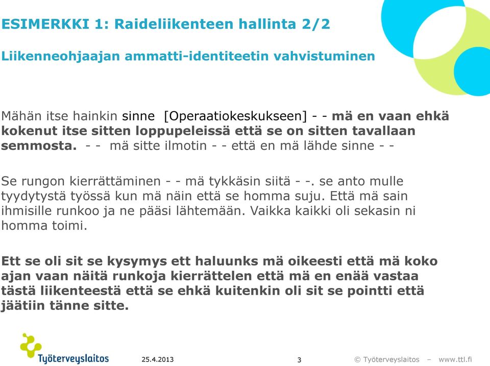 se anto mulle tyydytystä työssä kun mä näin että se homma suju. Että mä sain ihmisille runkoo ja ne pääsi lähtemään. Vaikka kaikki oli sekasin ni homma toimi.