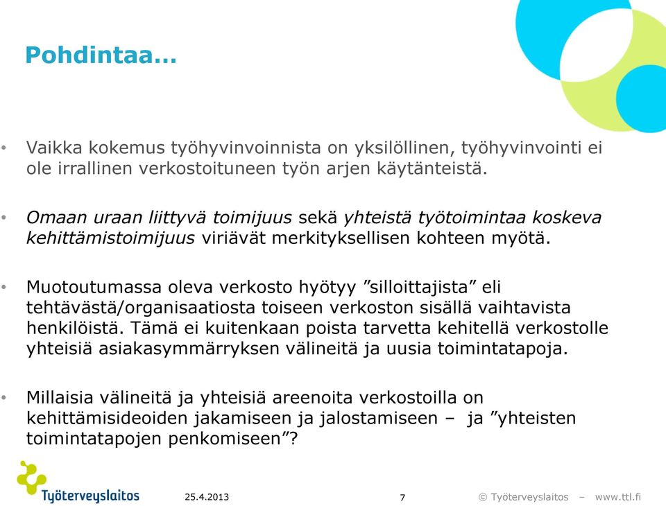 Muotoutumassa oleva verkosto hyötyy silloittajista eli tehtävästä/organisaatiosta toiseen verkoston sisällä vaihtavista henkilöistä.