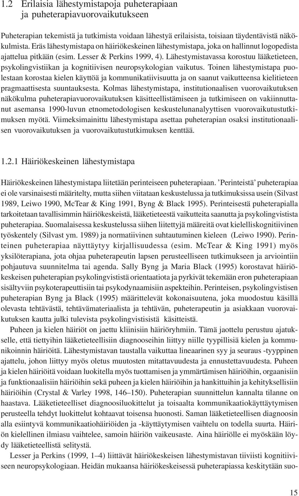 Lähestymistavassa korostuu lääketieteen, psykolingvistiikan ja kognitiivisen neuropsykologian vaikutus.