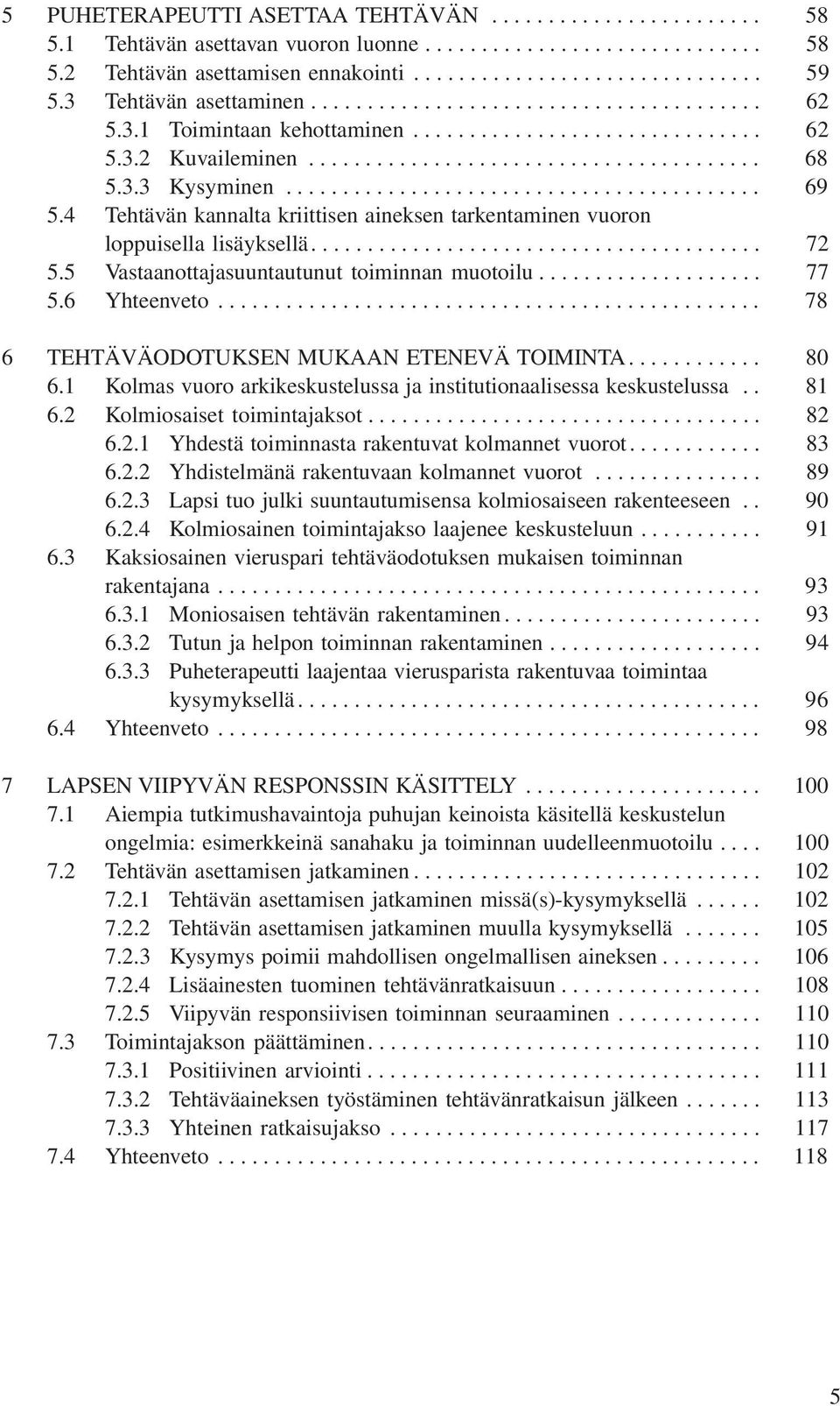 ......................................... 69 5.4 Tehtävän kannalta kriittisen aineksen tarkentaminen vuoron loppuisella lisäyksellä........................................ 72 5.