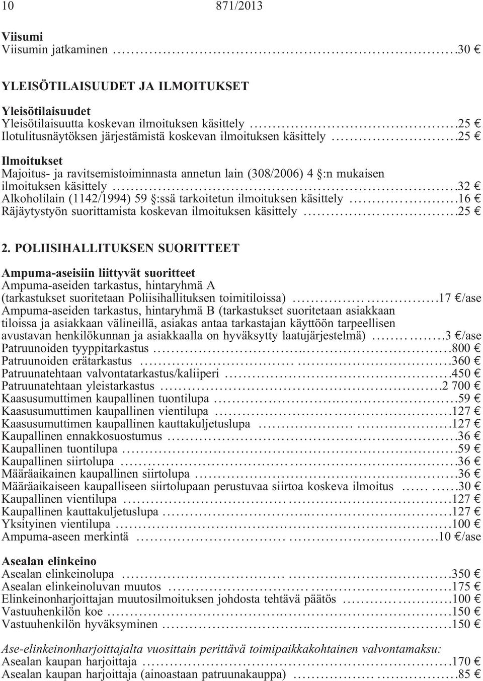 ..32 Alkoholilain (1142/1994) 59 :ssä tarkoitetun ilmoituksen käsittely...16 Räjäytystyön suorittamista koskevan ilmoituksen käsittely...25 2.