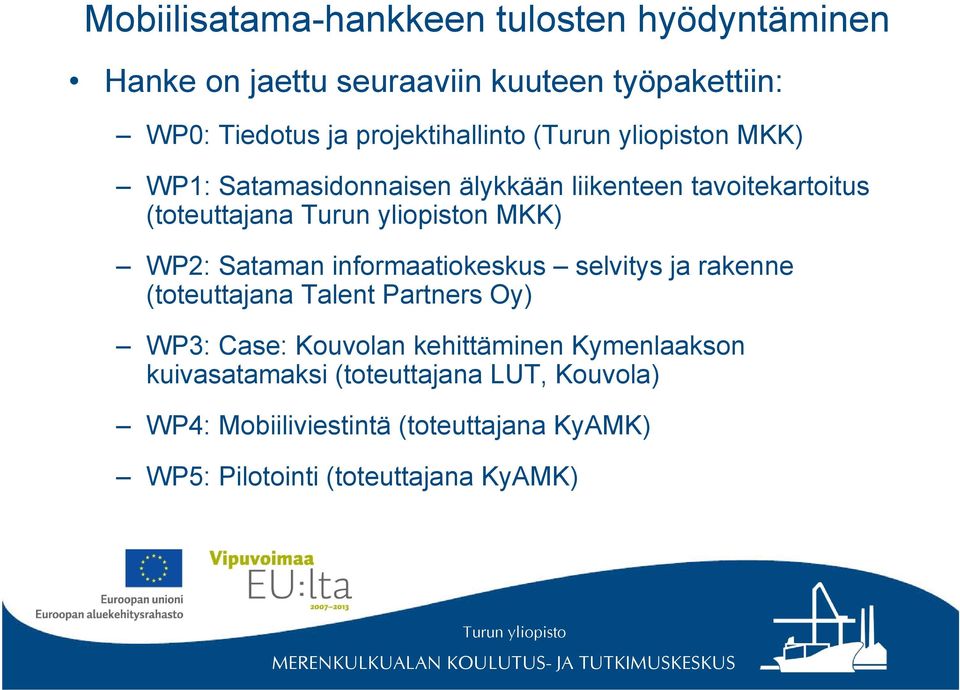 Sataman informaatiokeskus selvitys ja rakenne (toteuttajana Talent Partners Oy) WP3: Case: Kouvolan kehittäminen