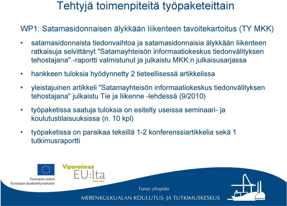 hyödynnetty 2 tieteellisessä artikkelissa yleistajuinen artikkeli "Satamayhteisön informaatiokeskus tiedonvälityksen tehostajana" julkaistu Tie ja liikenne -lehdessä (9/2010)