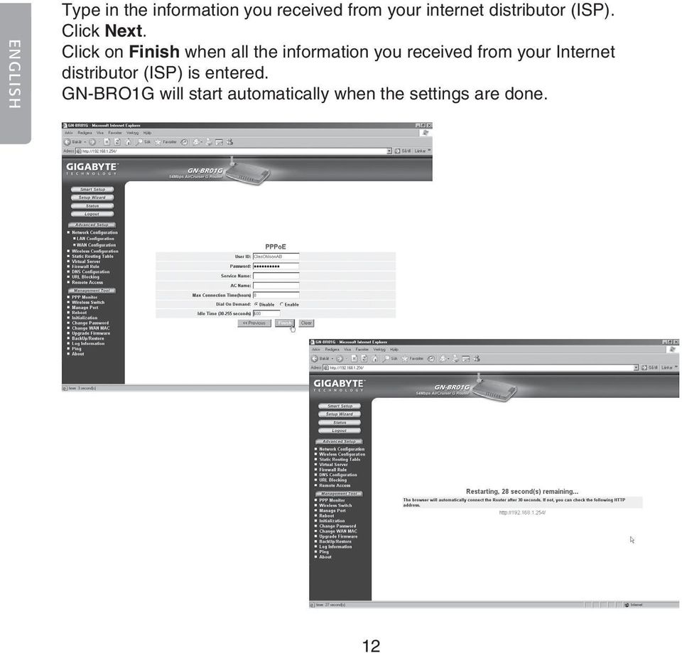 Click on Finish when all the information you received from your