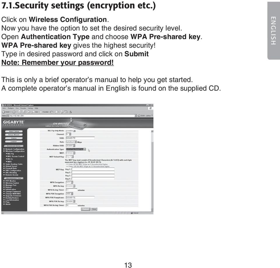 WPA Pre-shared key gives the highest security!