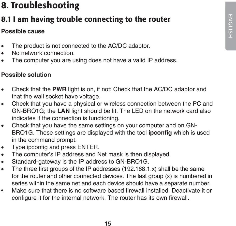 Check that you have a physical or wireless connection between the PC and GN-BRO1G; the LAN light should be lit. The LED on the network card also indicates if the connection is functioning.