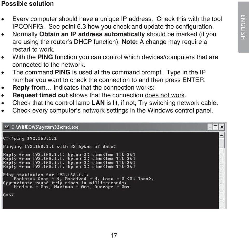 With the PING function you can control which devices/computers that are connected to the network. The command PING is used at the command prompt.