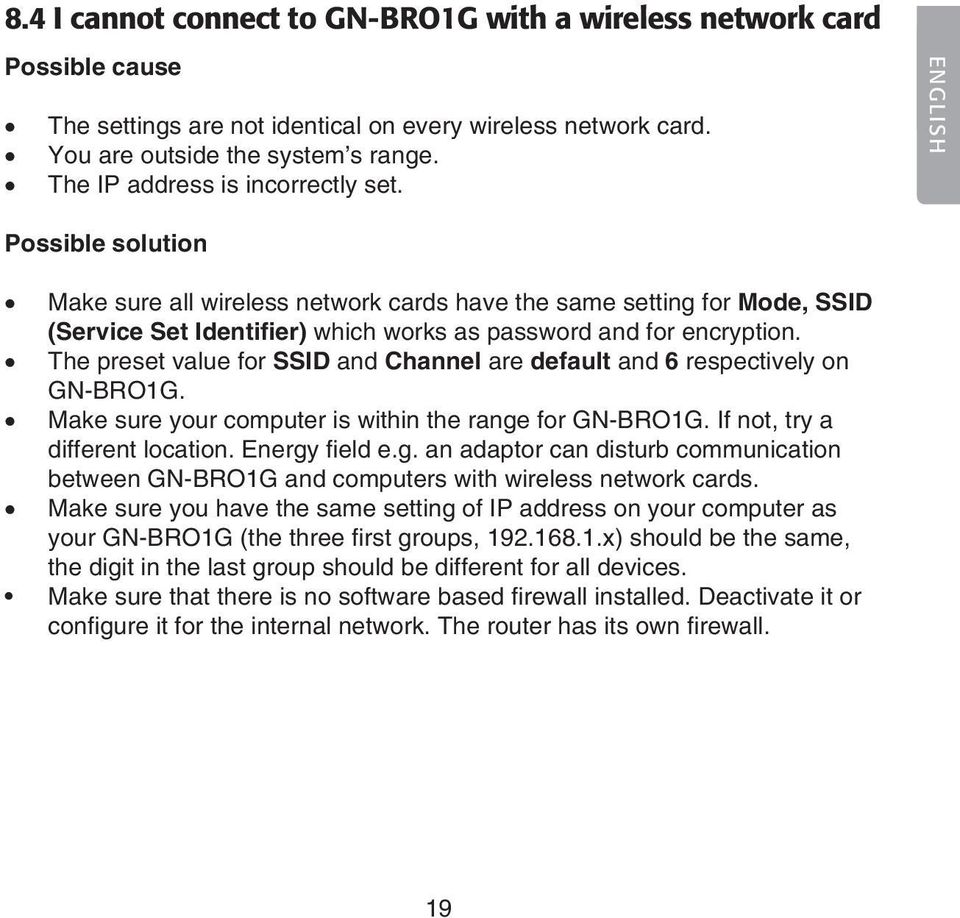 ENGLISH Possible solution Make sure all wireless network cards have the same setting for Mode, SSID (Service Set Identifier) which works as password and for encryption.