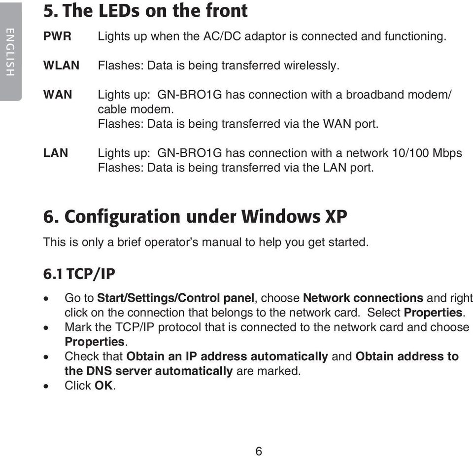 Lights up: GN-BRO1G has connection with a network 10/100 Mbps Flashes: Data is being transferred via the LAN port. 6.