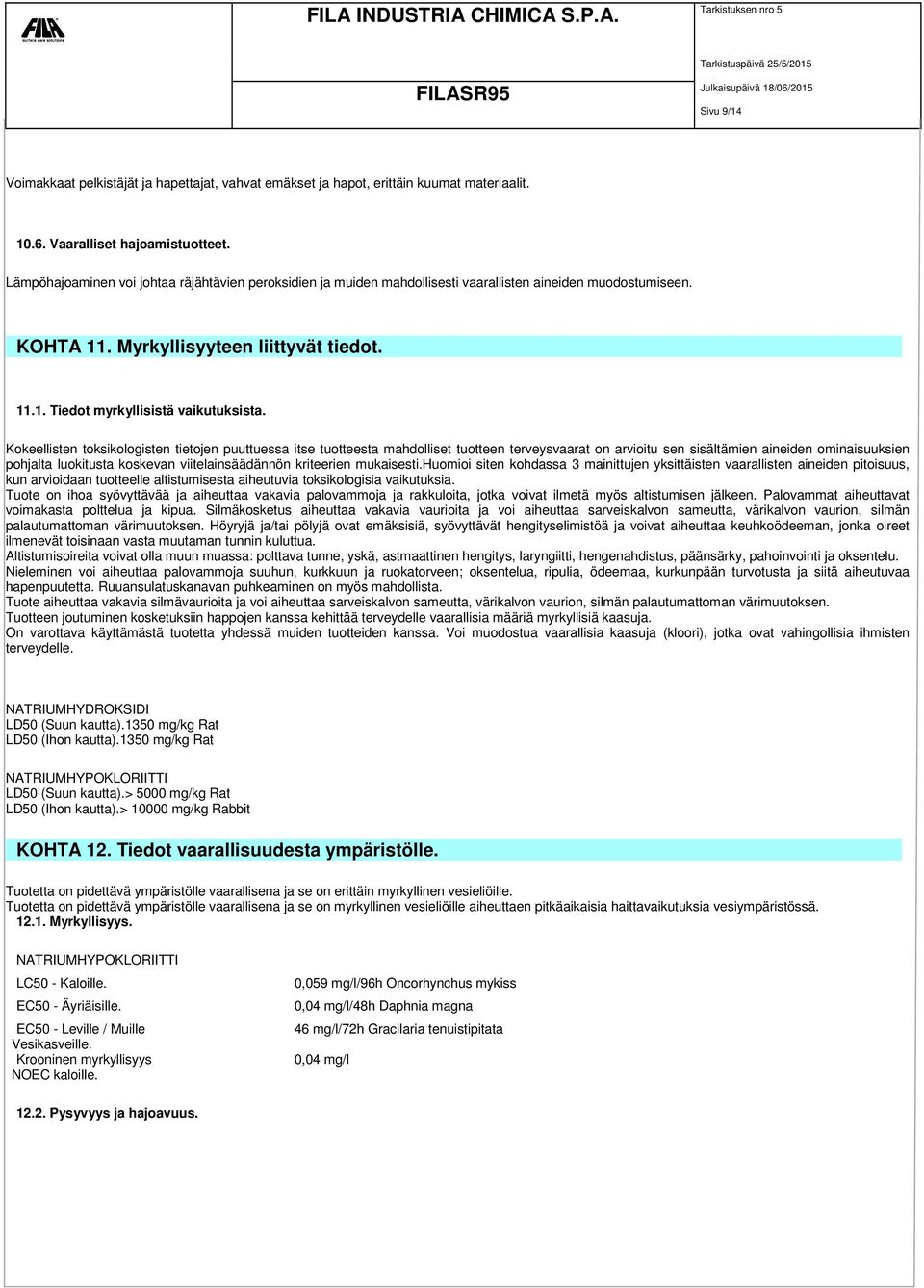 Kokeellisten toksikologisten tietojen puuttuessa itse tuotteesta mahdolliset tuotteen terveysvaarat on arvioitu sen sisältämien aineiden ominaisuuksien pohjalta luokitusta koskevan viitelainsäädännön