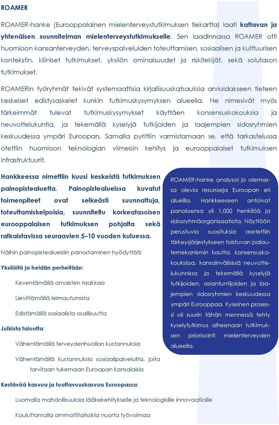 solutason tutkimukset. ROAMERin työryhmät tekivät systemaattisia kirjallisuuskatsauksia arvioidakseen tieteen keskeiset edistysaskelet kunkin tutkimuskysymyksen alueella.