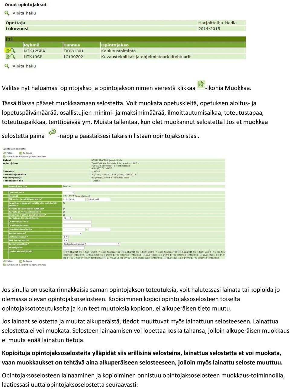 Muista tallentaa, kun olet muokannut selostetta! Jos et muokkaa selostetta paina -nappia päästäksesi takaisin listaan opintojaksoistasi.