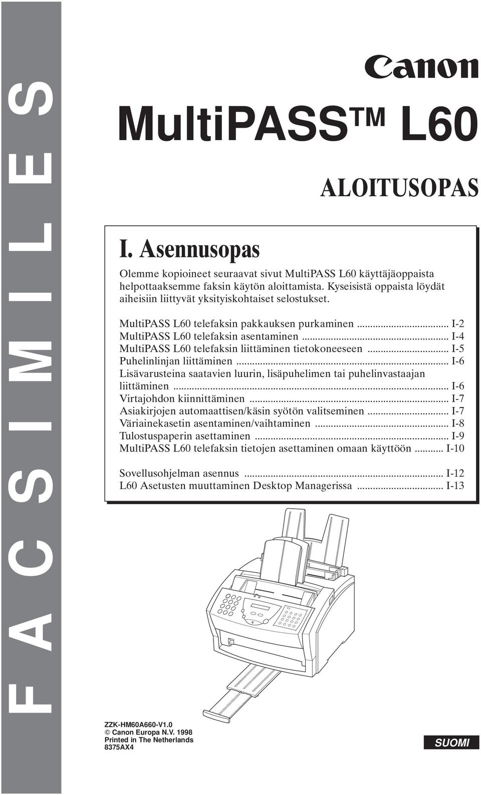 .. I-4 MultiPASS L60 telefaksin liittäminen tietokoneeseen... I-5 Puhelinlinjan liittäminen... I-6 Lisävarusteina saatavien luurin, lisäpuhelimen tai puhelinvastaajan liittäminen.