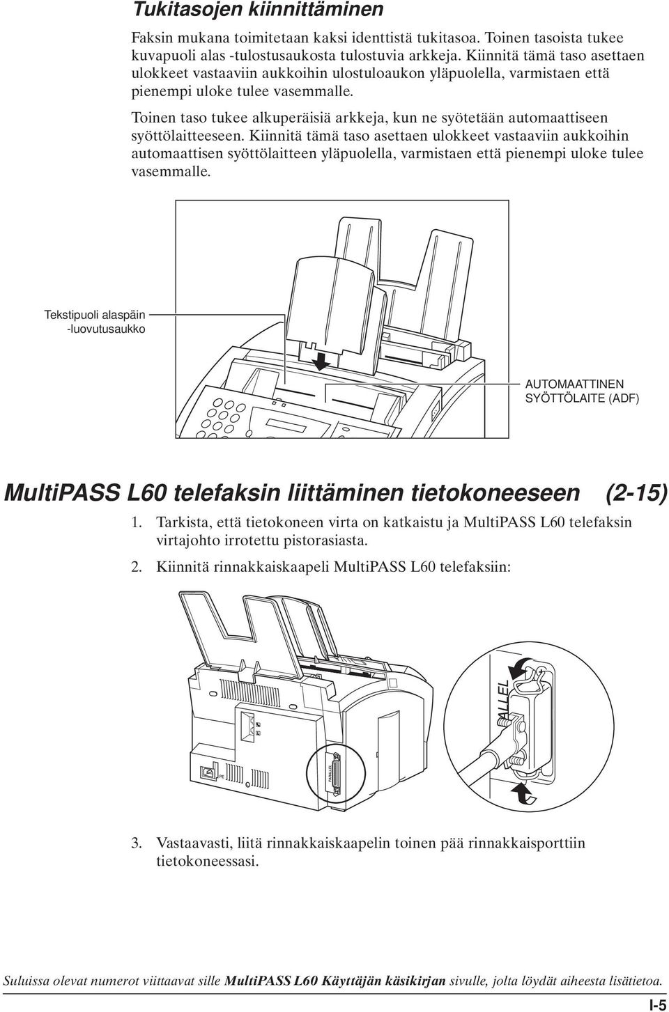 Toinen taso tukee alkuperäisiä arkkeja, kun ne syötetään automaattiseen syöttölaitteeseen.