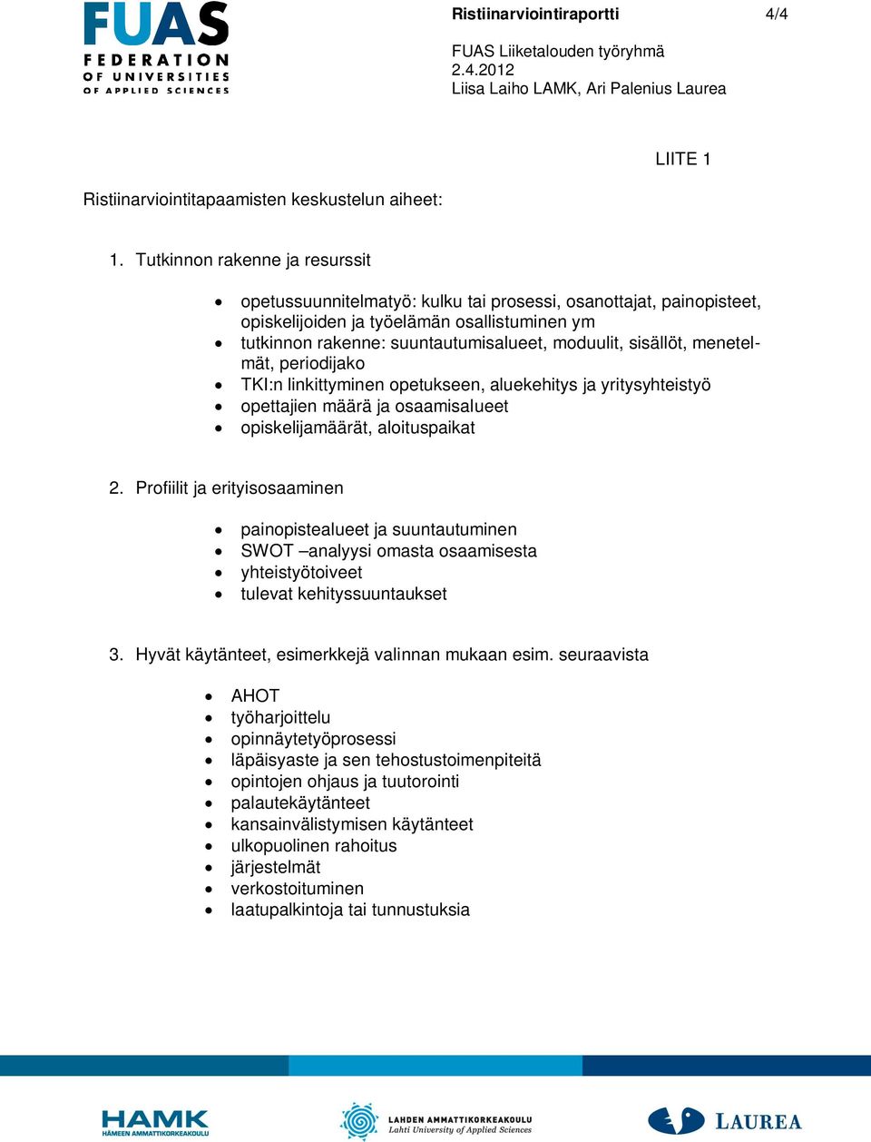 sisällöt, menetelmät, periodijako TKI:n linkittyminen opetukseen, aluekehitys ja yritysyhteistyö opettajien määrä ja osaamisalueet opiskelijamäärät, aloituspaikat 2.