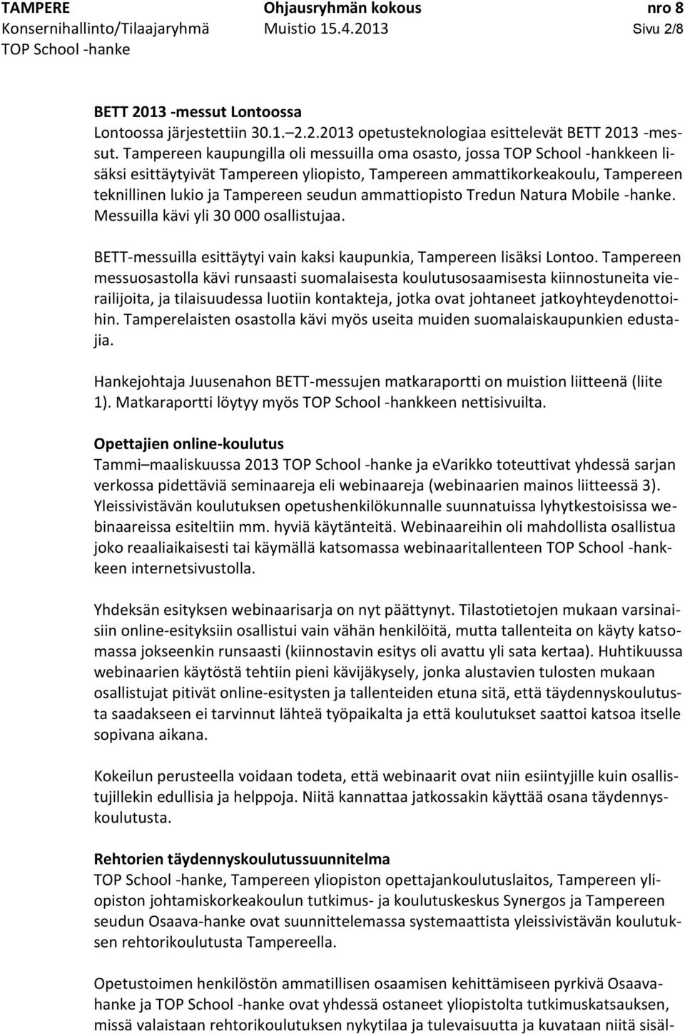 ammattiopisto Tredun Natura Mobile -hanke. Messuilla kävi yli 30 000 osallistujaa. BETT-messuilla esittäytyi vain kaksi kaupunkia, Tampereen lisäksi Lontoo.